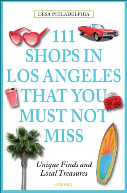 111 Shops in Los Angeles That You Must Not Miss: Unique Finds and Local Treasures by Desa Philadelphia