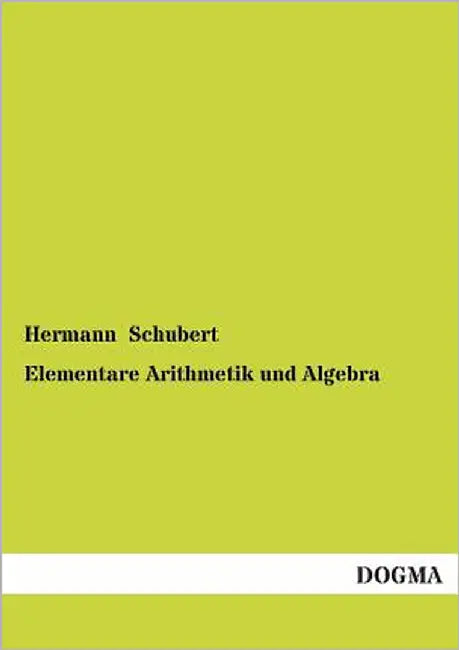 Elementare Arithmetik Und Algebra by Schubert, Hermann
