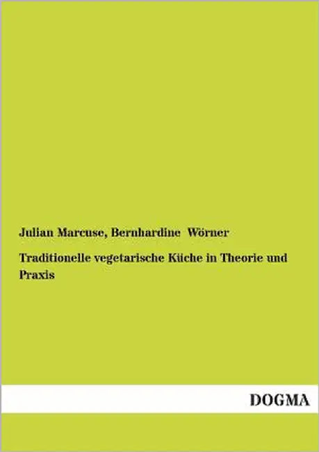 Traditionelle vegetarische Küche in Theorie und Praxis by Marcuse, Julian
