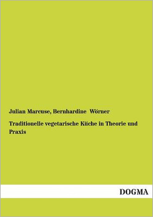 Traditionelle vegetarische Küche in Theorie und Praxis by Julian Marcuse, Bernhardine Wörner