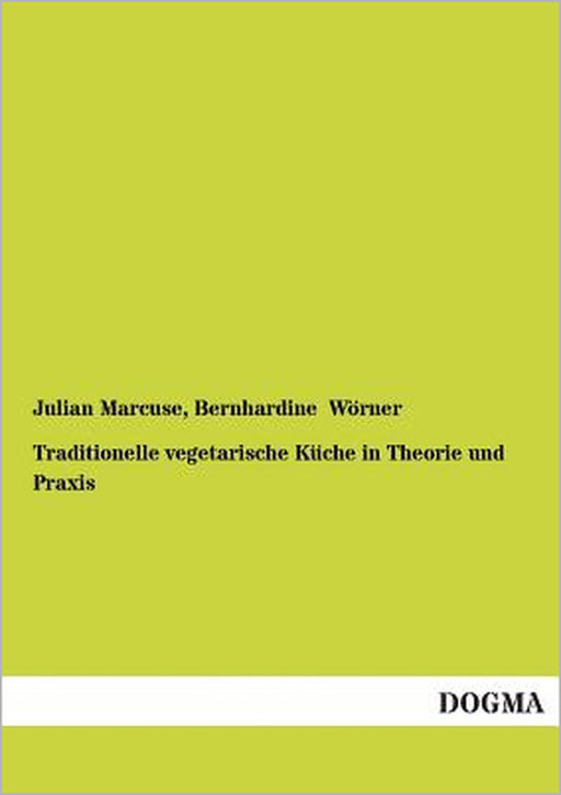 Traditionelle vegetarische Küche in Theorie und Praxis by Julian Marcuse, Bernhardine Wörner