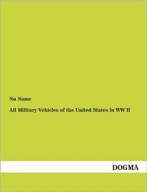 All Military Vehicles of the United States in WW II by No Name