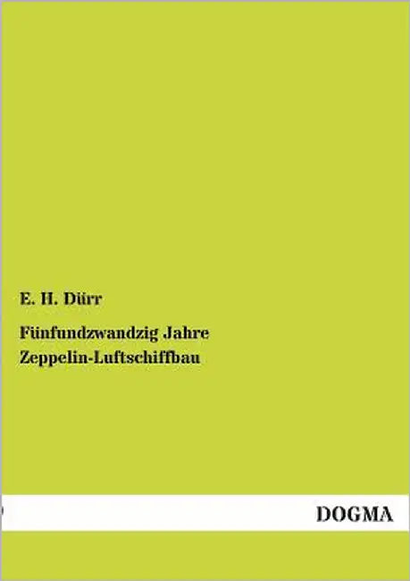 Fünfundzwandzig Jahre Zeppelin-Luftschiffbau by Dürr, E. H.