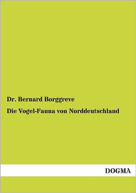 Die Vogel-Fauna von Norddeutschland by Borggreve, Bernard