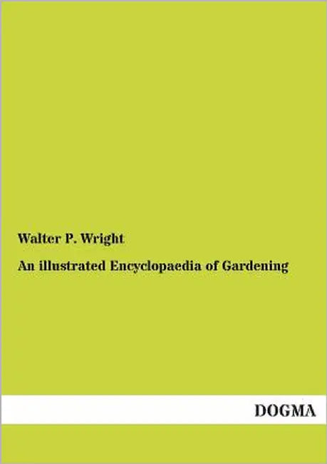 An illustrated Encyclopaedia of Gardening by Wright, Walter P.