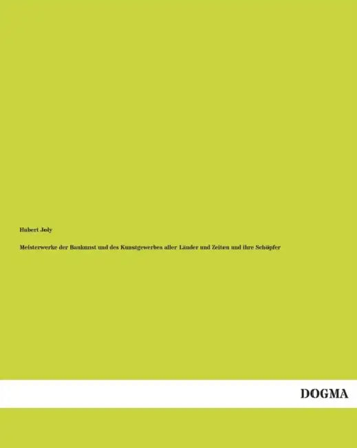 Meisterwerke der Baukunst und des Kunstgewerbes aller Länder und Zeiten und ihre Schöpfer by Hubert Joly