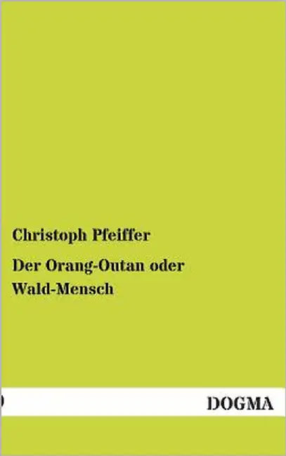 Der Orang-Outan oder Wald-Mensch by Pfeiffer, Christoph
