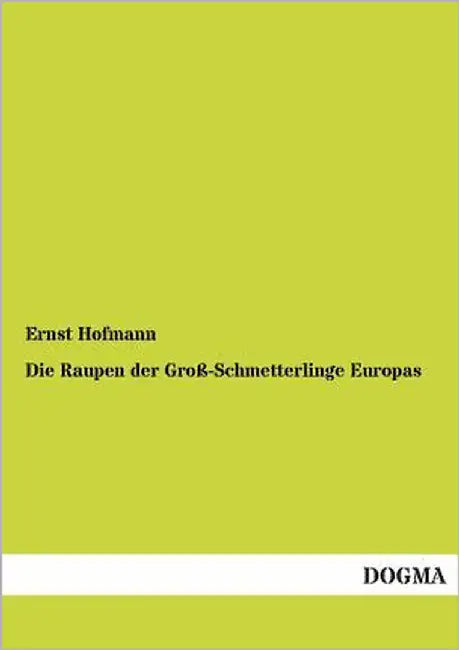 Die Raupen Der Gross-Schmetterlinge Europas by Hofmann, Ernst
