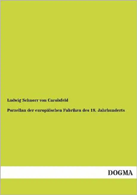 Porzellan Der Europaischen Fabriken Des 18. Jahrhunderts by Schnorr Von Carolsfeld, Ludwig