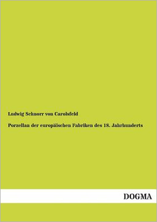 Porzellan Der Europaischen Fabriken Des 18. Jahrhunderts by Ludwig Schnorr Von Carolsfeld