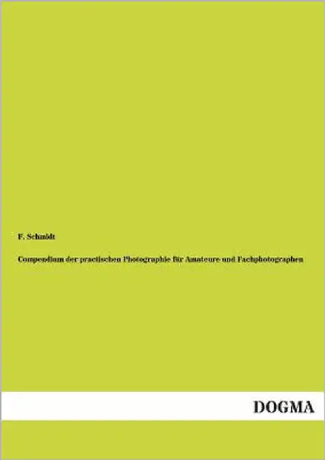 Compendium Der Practischen Photographie Fur Amateure Und Fachphotographen by Schmidt, F.
