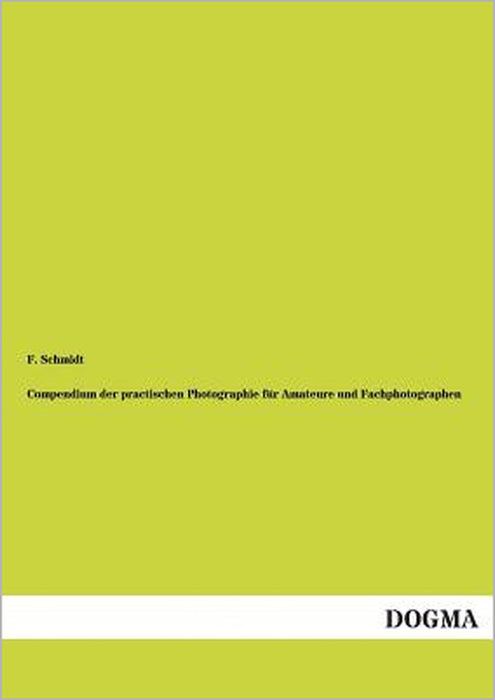 Compendium Der Practischen Photographie Fur Amateure Und Fachphotographen by F. Schmidt