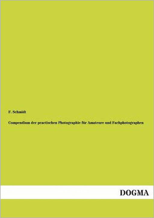 Compendium Der Practischen Photographie Fur Amateure Und Fachphotographen by F. Schmidt