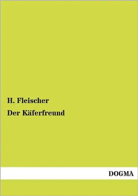 Der Käferfreund by Fleischer, H.