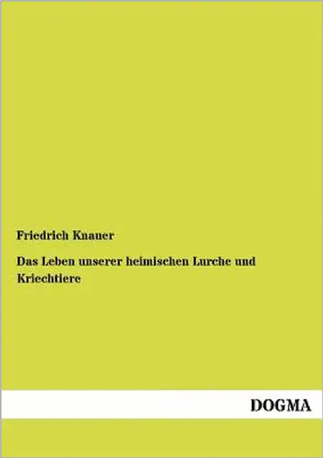 Das Leben unserer heimischen Lurche und Kriechtiere by Knauer, Friedrich