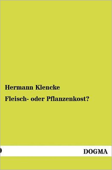 Fleisch- oder Pflanzenkost? by Hermann Klencke