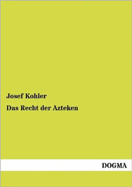 Das Recht der Azteken by Kohler, Josef