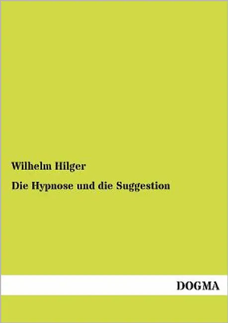Die Hypnose und die Suggestion by Hilger, Wilhelm