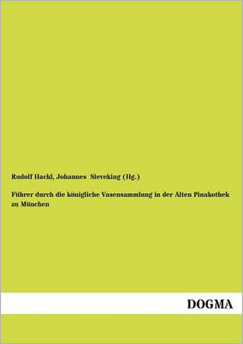Führer durch die königliche Vasensammlung in der Alten Pinakothek zu München by Rudolf Hackl, Johannes Sieveking (Hg ).