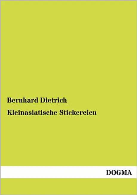 Kleinasiatische Stickereien by Dietrich, Bernhard