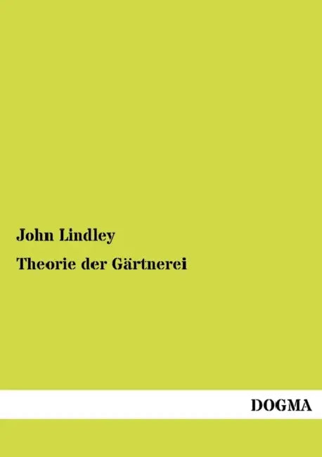 Theorie der Gärtnerei by John Lindley