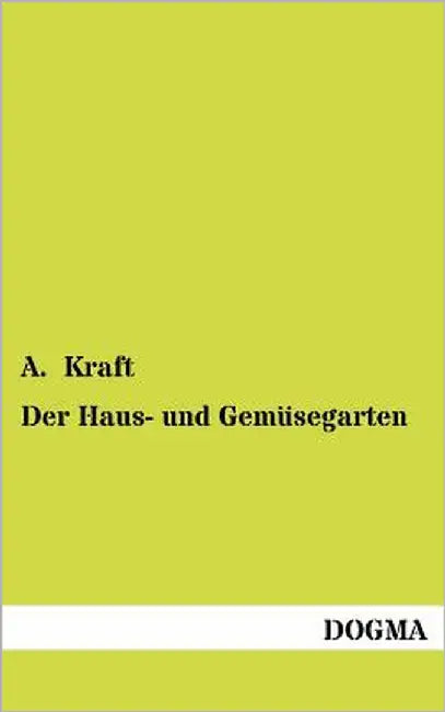 Der Haus- und Gemüsegarten by Kraft, A.