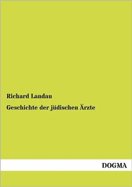 Geschichte der jüdischen Ärzte by Landau, Richard