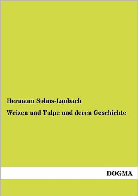 Weizen und Tulpe und deren Geschichte by Solms-Laubach, Hermann