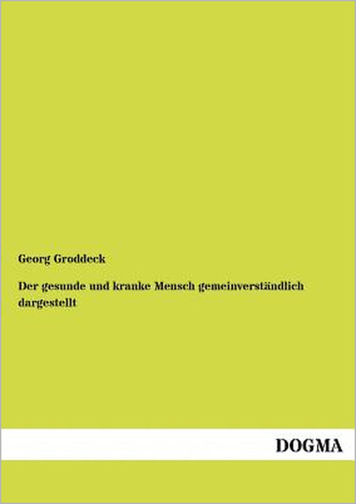 Der gesunde und kranke Mensch gemeinverständlich dargestellt by Georg Groddeck