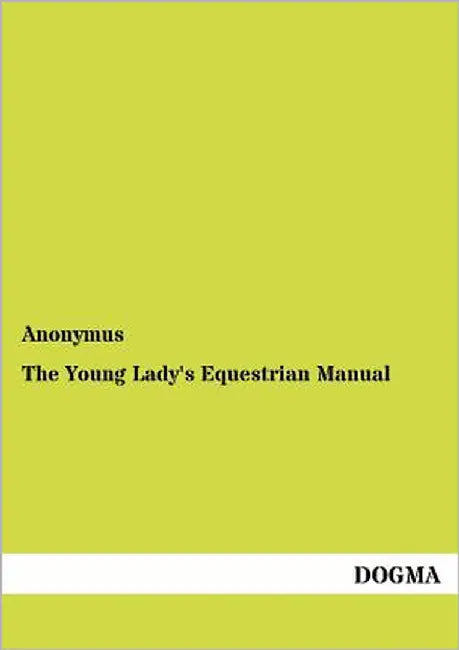 The Young Lady's Equestrian Manual by Anonymus