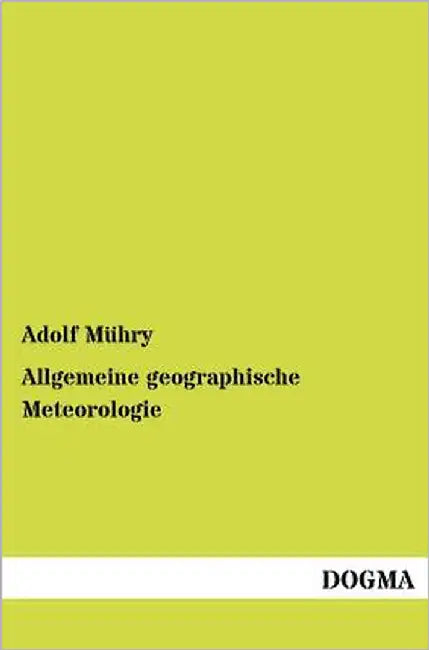 Allgemeine geographische Meteorologie by Mühry, Adolf