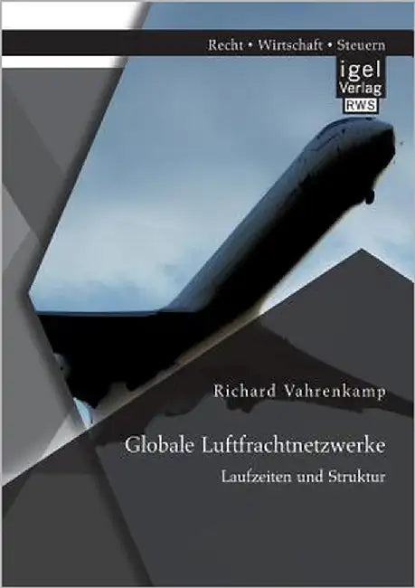 Globale Luftfrachtnetzwerke - Laufzeiten und Struktur by Vahrenkamp, Richard