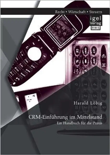 CRM-Einführung im Mittelstand: Ein Handbuch für die Praxis by Löbig, Harald