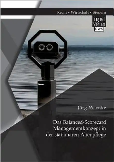 Das Balanced-Scorecard Managementkonzept in der stationären Altenpflege by Warnke, Jörg