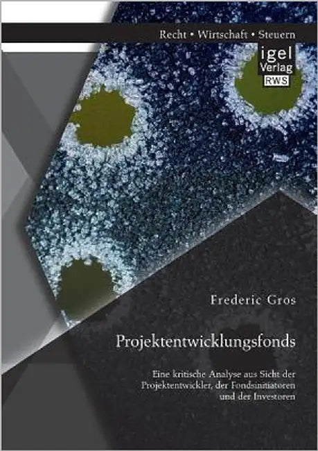 Projektentwicklungsfonds: Eine kritische Analyse aus Sicht der Projektentwickler, der Fondsinitiatoren und der Investoren by Gros, Frederic