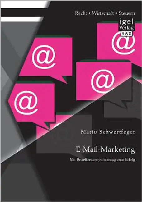 E-Mail-Marketing: Mit Betreffzeilenoptimierung zum Erfolg by Schwertfeger, Mario