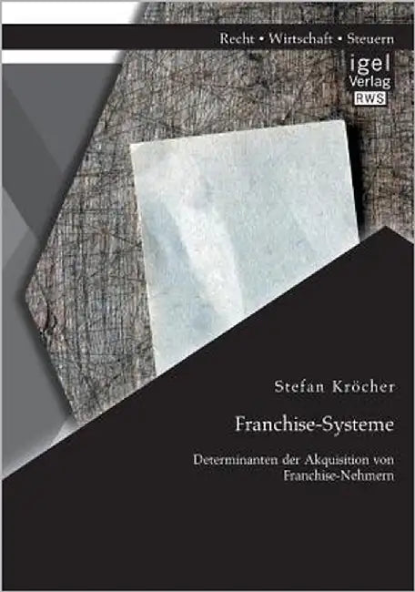 Franchise-Systeme: Determinanten der Akquisition von Franchise-Nehmern by Kröcher, Stefan