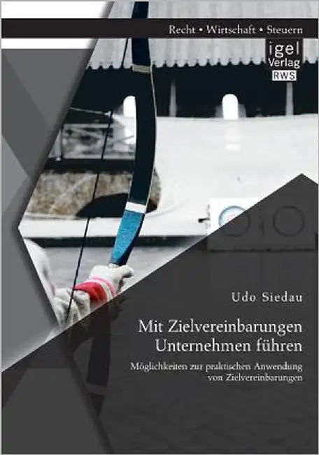 Mit Zielvereinbarungen Unternehmen führen: Möglichkeiten zur praktischen Anwendung von Zielvereinbarungen by Siedau, Udo