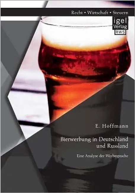 Bierwerbung in Deutschland und Russland: Eine Analyse der Werbesprache by E, Hoffmann