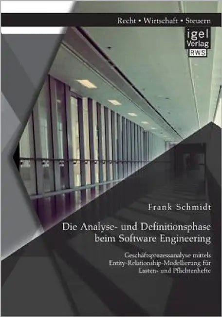 Die Analyse- und Definitionsphase beim Software Engineering: Geschäftsprozessanalyse mittels Entity-Relationship-Modellierung für Lasten- und Pflichte by Schmidt, Frank
