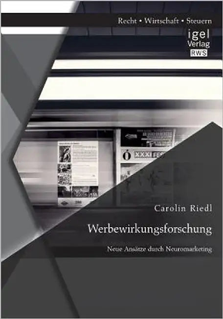 Werbewirkungsforschung: Neue Ansätze durch Neuromarketing by Riedl, Carolin