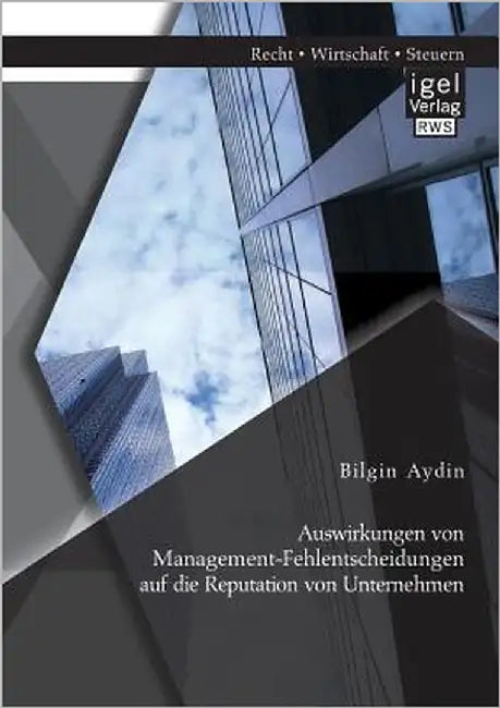 Auswirkungen von Management-Fehlentscheidungen auf die Reputation von Unternehmen by Aydin, Bilgin