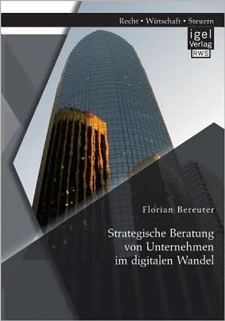 Strategische Beratung von Unternehmen im digitalen Wandel by Bereuter, Florian