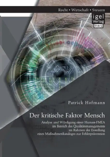 Der kritische Faktor Mensch: Analyse und Würdigung einer Human-FMEA im Bereich des Qualitätsmanagements im Rahmen der Erstellung eines Maßnahmenkat by Patrick Hofmann