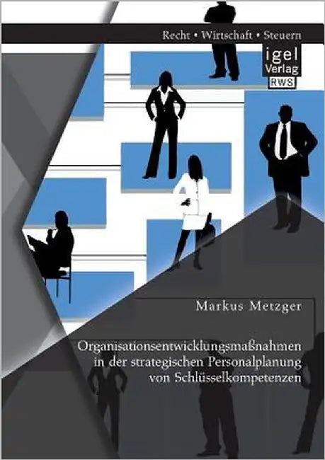 Organisationsentwicklungsmaßnahmen in der strategischen Personalplanung von Schlüsselkompetenzen by Metzger, Markus