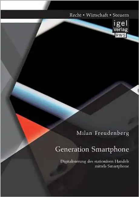 Generation Smartphone. Digitalisierung des stationären Handels mittels Smartphone by Freudenberg, Milan
