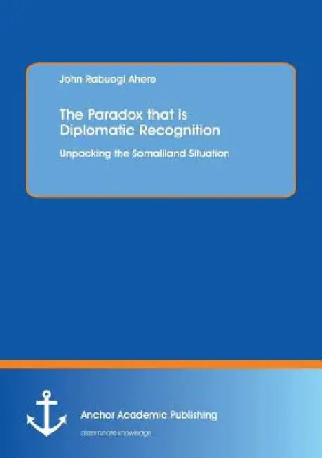 The Paradox that is Diplomatic Recognition: Unpacking the Somaliland Situation by John Rabuogi Ahere