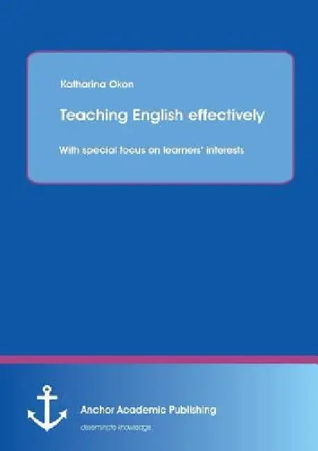 Teaching English effectively: with special focus on learners' interests by Katharina Okon