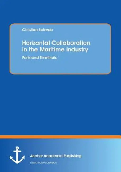 Horizontal Collaboration in the Maritime Industry: Ports and Terminals by Christian Schwab