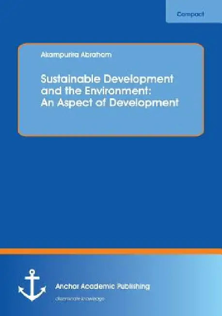 Sustainable Development and the Environment: An Aspect of Development by Akampurira Abraham